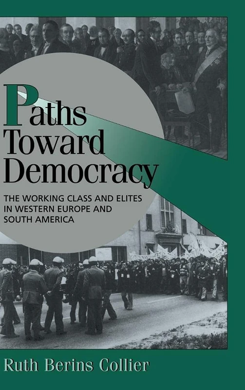 Paths Toward Democracy: The Working Class and Elites in Western Europe and South America (Cambridge Studies in Comparative Politics)