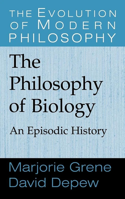 The Philosophy of Biology: An Episodic History (The Evolution of Modern Philosophy)