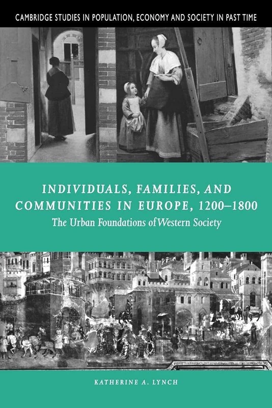 Individuals, Families, and Communities in Europe, 1200-1800: The Urban Foundations of Western Society: 37 (Cambridge Studies in Population, Economy and Society in Past Time, Series Number 37) - Image 1