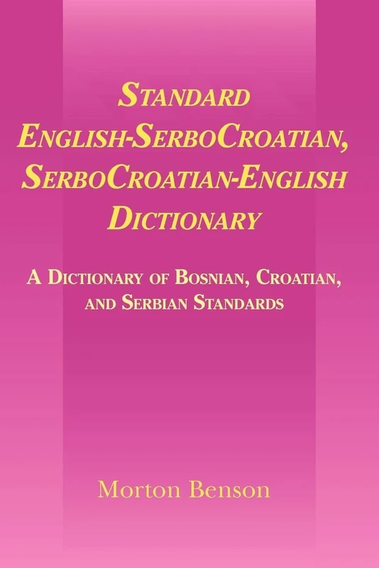 Standard English-SerboCroatian, SerboCroatian-English Dictionary: A Dictionary of Bosnian, Croatian, and Serbian Standards