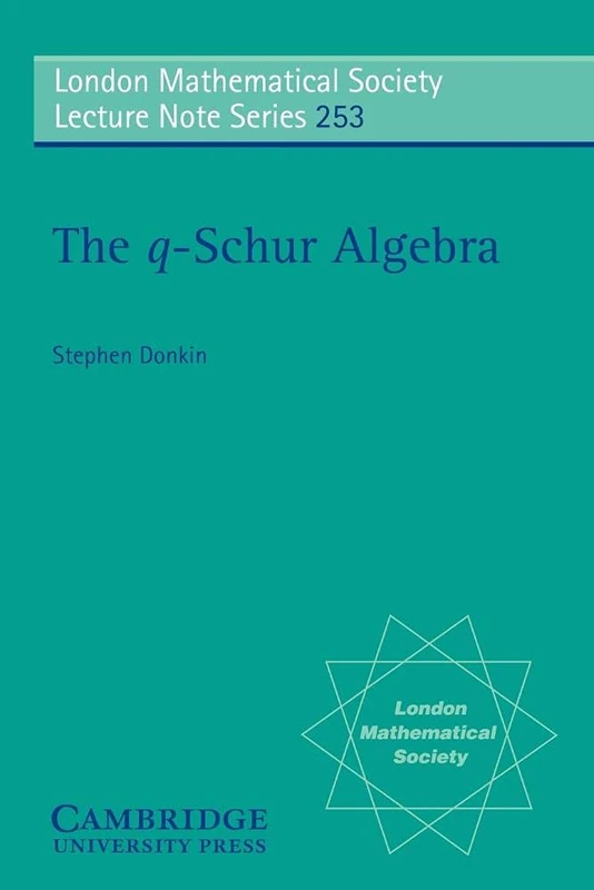 LMS: 253 The q-Schur Algebra (London Mathematical Society Lecture Note Series, Series Number 253)