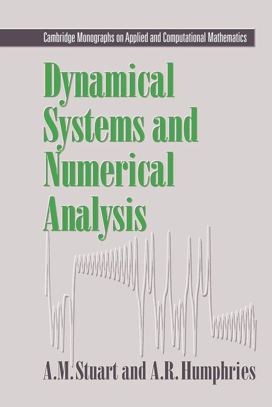 Dynamical Systems and Numerical Analysis: 2 (Cambridge Monographs on Applied and Computational Mathematics, Series Number 2)
