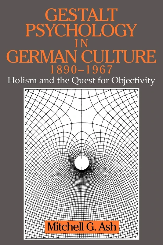 Gestalt Psychology German Culture: Holism and the Quest for Objectivity (Cambridge Studies in the History of Psychology)