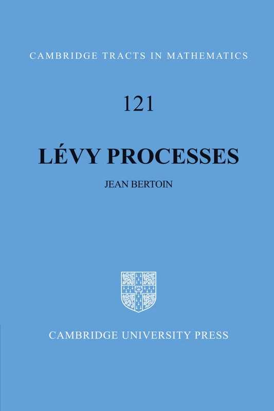 Levy Processes: 121 (Cambridge Tracts in Mathematics, Series Number 121)
