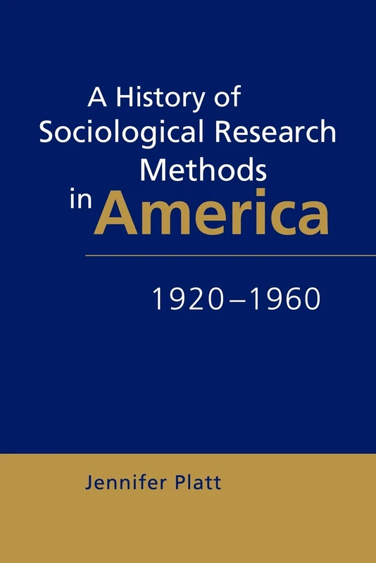 A History of Sociological Research Methods in America, 1920-1960: 40 (Ideas in Context, Series Number 40)
