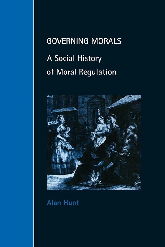 Governing Morals: A Social History of Moral Regulation (Cambridge Studies in Law and Society) - Image 1