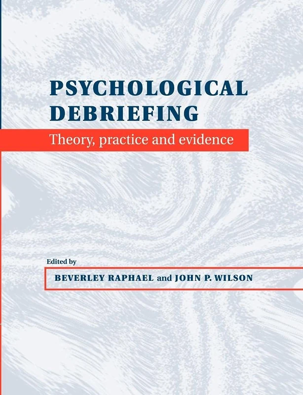 Psychological Debriefing: Theory, Practice and Evidence