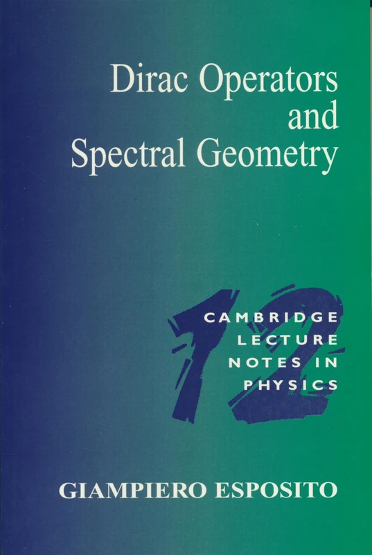 Dirac Operators & Spectral Geometry: 12 (Cambridge Lecture Notes in Physics, Series Number 12)