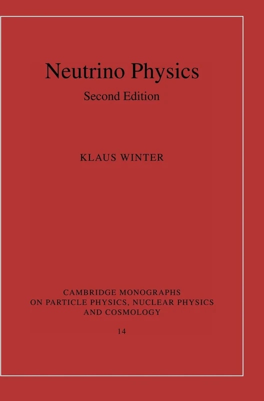 Neutrino Physics: 14 (Cambridge Monographs on Particle Physics, Nuclear Physics and Cosmology, Series Number 14)