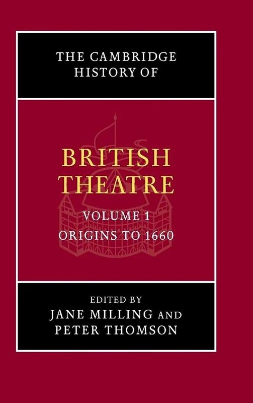 The Cambridge History of British Theatre: Volume 1