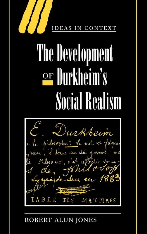 The Development of Durkheim's Social Realism: 55 (Ideas in Context, Series Number 55)