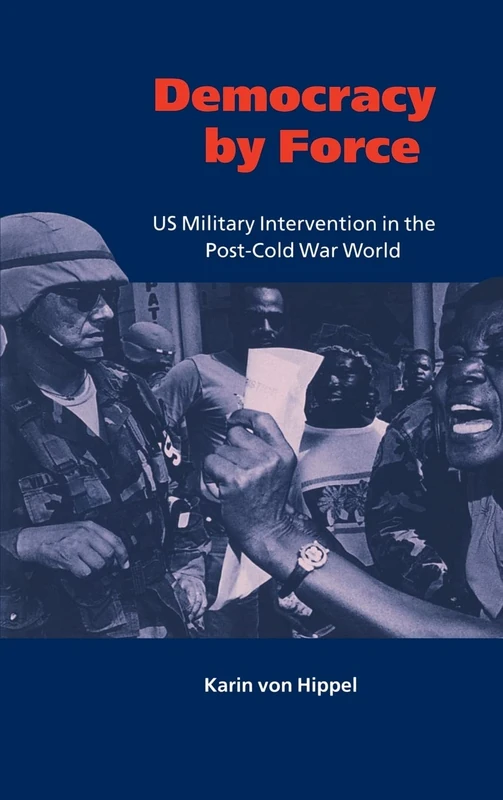 Democracy by Force: US Military Intervention in the Post-Cold War World (LSE Monographs in International Studies) (London School of Economics Mathematics)