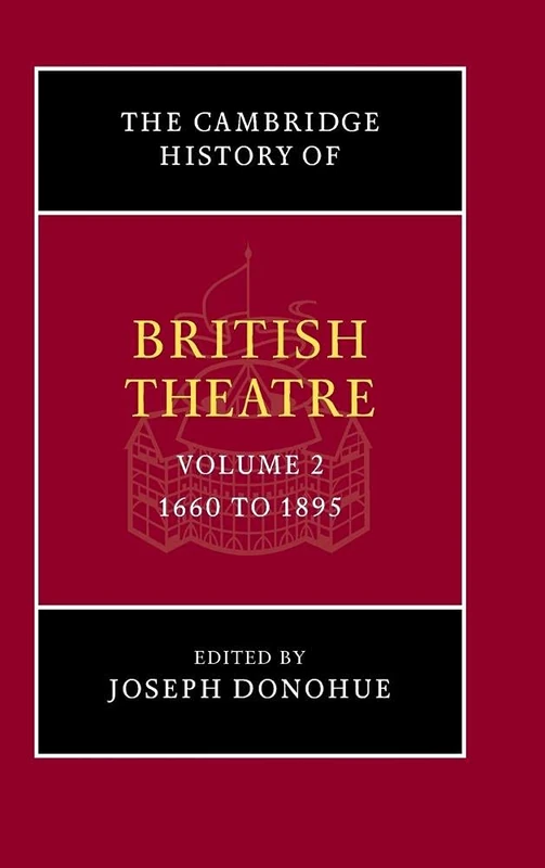 The Cambridge History of British Theatre: 1660 to 1895: Volume 2