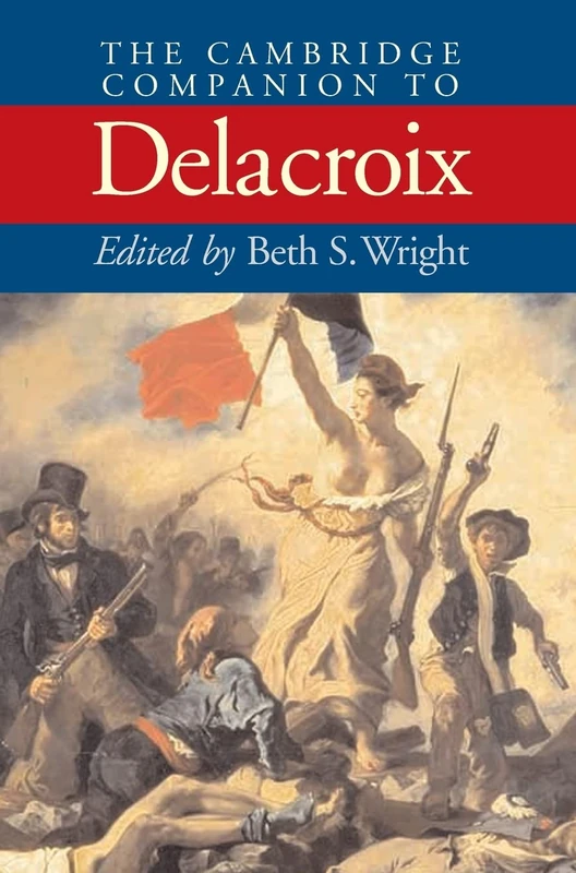 The Cambridge Companion to Delacroix (Cambridge Companions to the History of Art)
