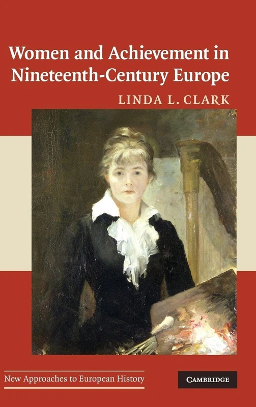 Women and Achievement in Nineteenth-Century Europe (New Approaches to European History): Series Number 40