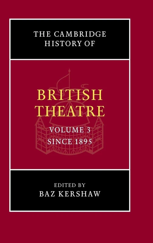 The Cambridge History of British Theatre: Since 1895: Volume 3