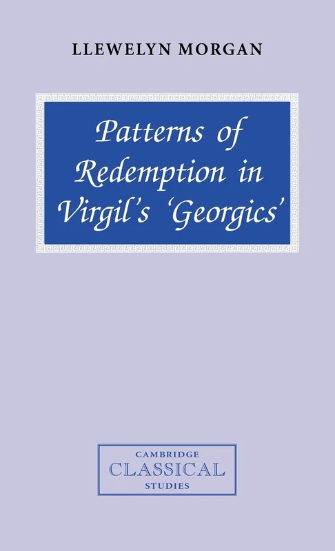 Patterns of Redemption in Virgil's Georgics (Cambridge Classical Studies)