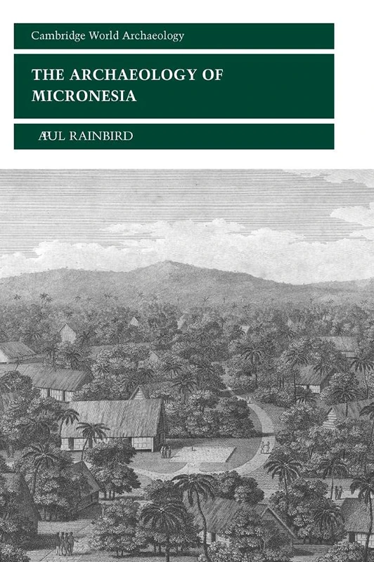 The Archaeology of Micronesia (Cambridge World Archaeology)
