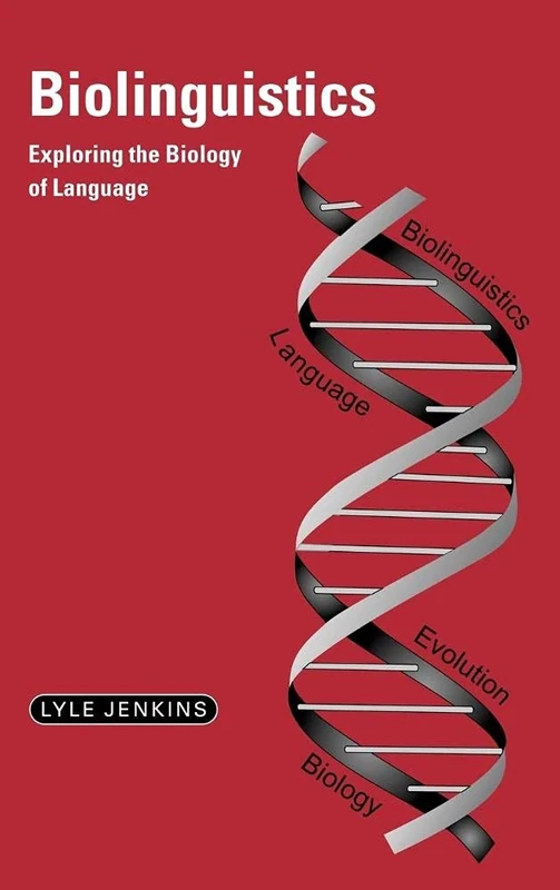 Biolinguistics: Exploring the Biology of Language (Cambridge Approaches to Linguistics)
