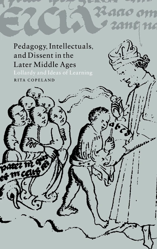Pedagogy, Intellectuals, and Dissent in the Later Middle Ages: Lollardy and Ideas of Learning: 44 (Cambridge Studies in Medieval Literature, Series Number 44)