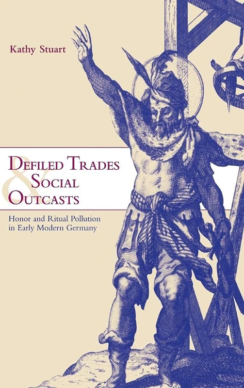Defiled Trades and Social Outcasts: Honor and Ritual Pollution in Early Modern Germany (Cambridge Studies in Early Modern History) - Image 1