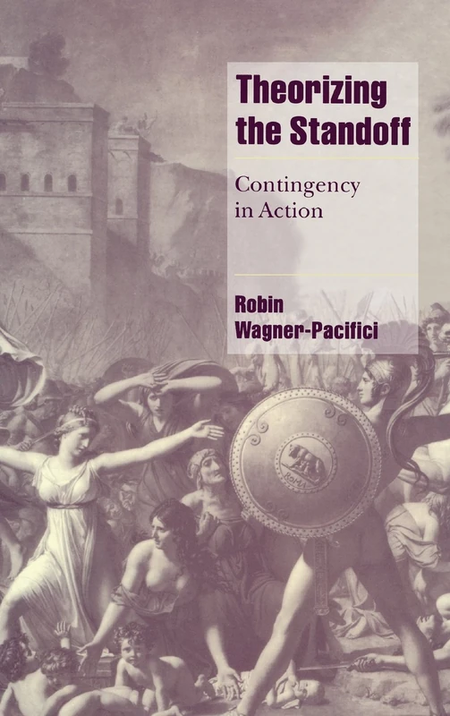 Theorizing the Standoff: Contingency in Action (Cambridge Cultural Social Studies)