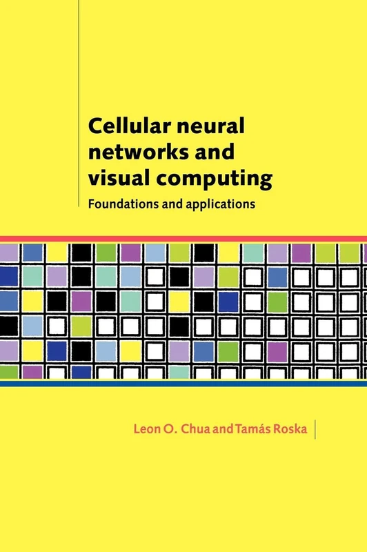 Cellular Neural Networks and Visual Computing: Foundations and Applications