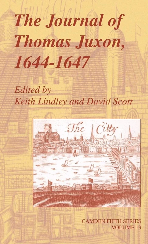 The Journal of Thomas Juxon, 1644–1647: 13 (Camden Fifth Series, Series Number 13)