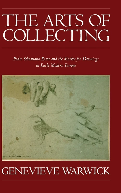 The Arts of Collecting: Padre Sebastiano Resta and the Market for Drawings in Early Modern Europe