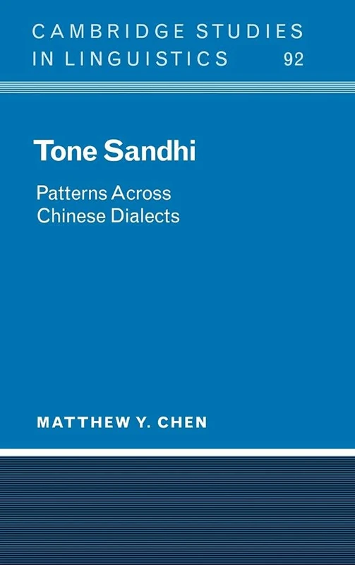 Tone Sandhi: Patterns across Chinese Dialects: 92 (Cambridge Studies in Linguistics, Series Number 92)