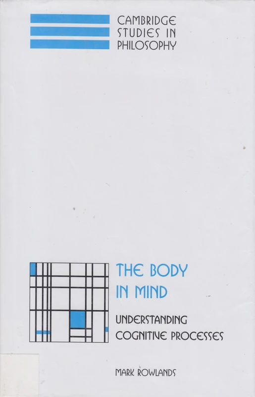 The Body in Mind: Understanding Cognitive Processes (Cambridge Studies in Philosophy)
