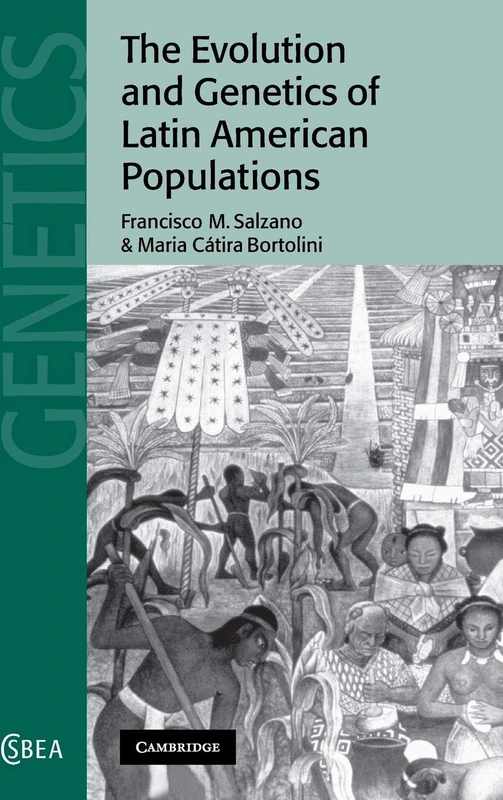 The Evolution and Genetics of Latin American Populations: 28 (Cambridge Studies in Biological and Evolutionary Anthropology, Series Number 28)
