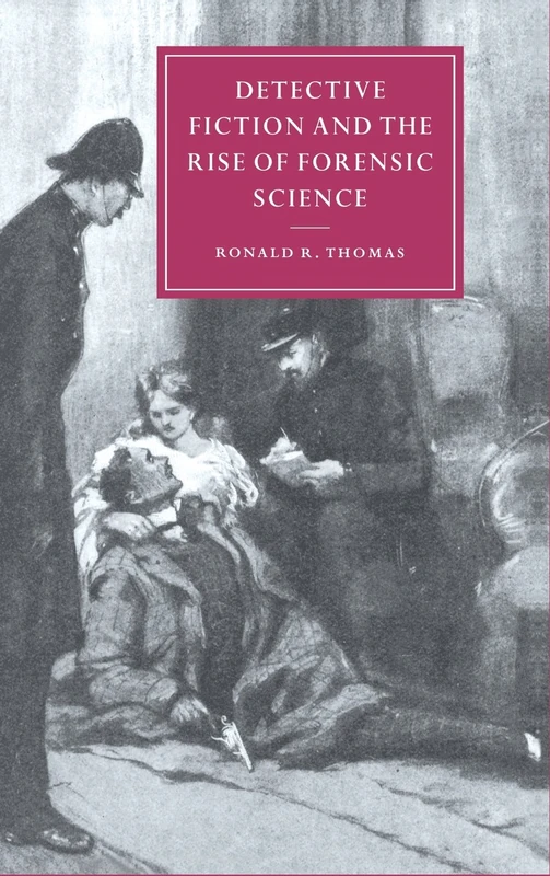 Detective Fiction and the Rise of Forensic Science: 26 (Cambridge Studies in Nineteenth-Century Literature and Culture, Series Number 26)