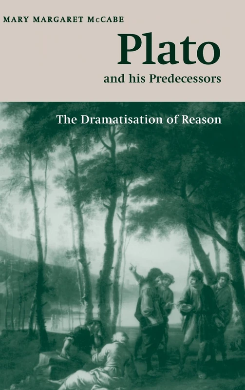 Plato and his Predecessors: The Dramatisation of Reason (The W. B. Stanford Memorial Lectures)