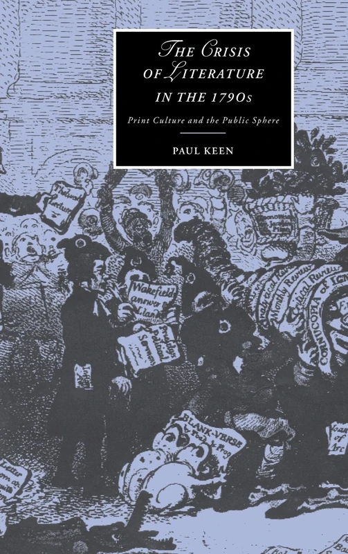The Crisis of Literature in the 1790s: Print Culture and the Public Sphere: 36 (Cambridge Studies in Romanticism, Series Number 36)