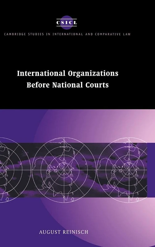 International Organizations Before National Courts (Cambridge Studies in International & Comparative Law): 10 (Cambridge Studies in International and Comparative Law, Series Number 10)