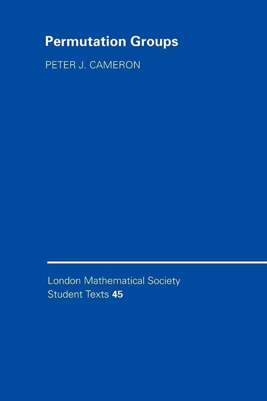 LMSST: 45 Permutation Groups (London Mathematical Society Student Texts, Series Number 45)