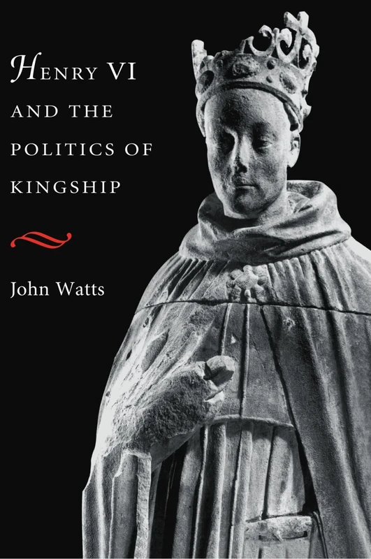 Henry VI and the Politics of Kingship