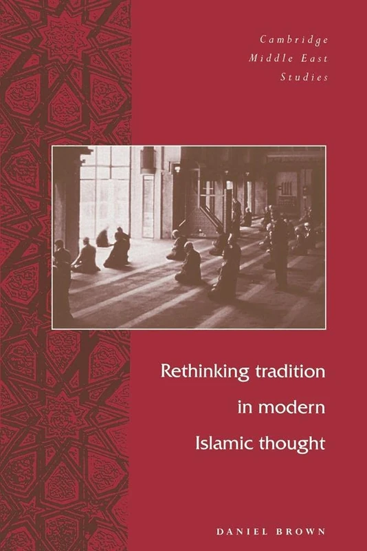 Rethinking Tradtn Mod Islamic Thght (Cambridge Middle East Studies, Series Number 5)