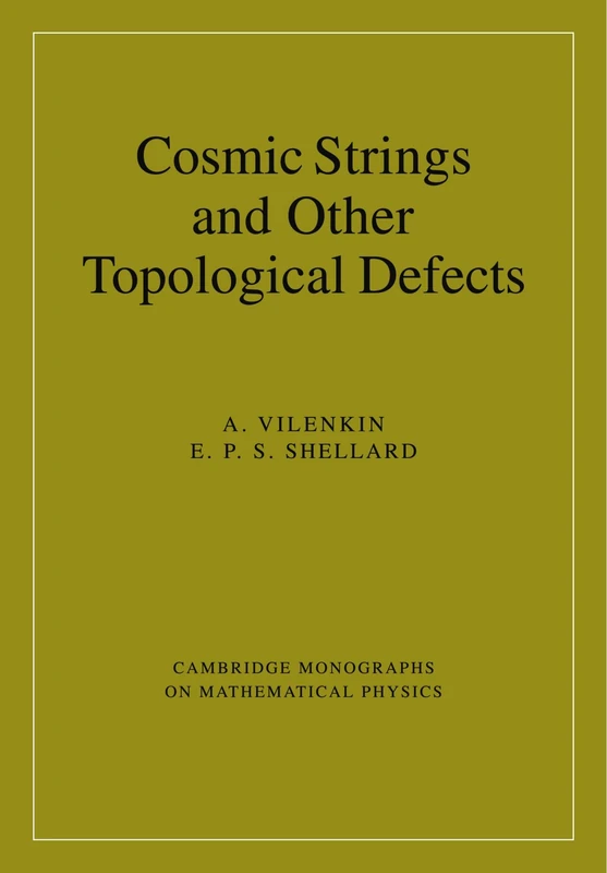 Cosmic Strings and Other Topological Defects (Cambridge Monographs on Mathematical Physics)