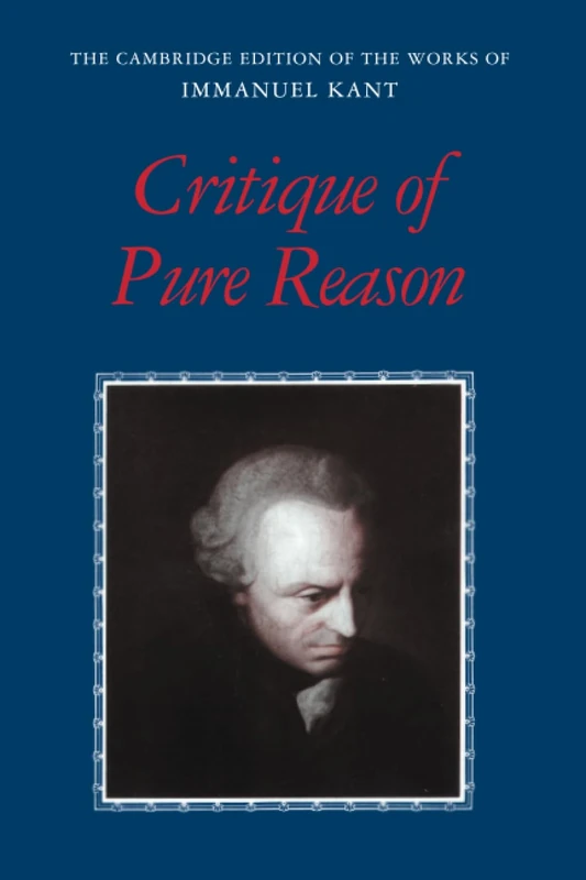Kant: Critique of Pure Reason (The Cambridge Edition of the Works of Immanuel Kant)
