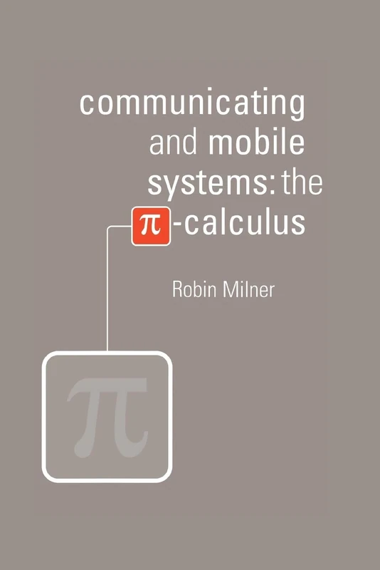 Communicating and Mobile Systems: The Pi-Calculus
