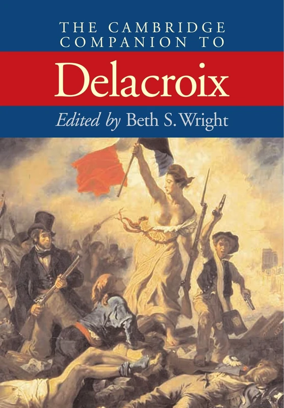The Cambridge Companion to Delacroix (Cambridge Companions to the History of Art)