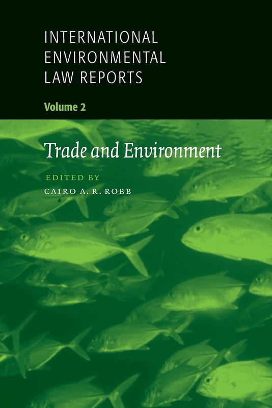 International Environmental Law Reports: Trade and Environment: Volume 2 (International Environmental Law Reports, Series Number 2)