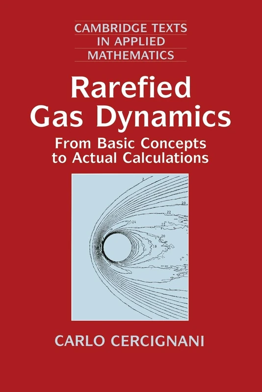 Rarefied Gas Dynamics: From Basic Concepts To Actual Calculations: 21 (Cambridge Texts in Applied Mathematics, Series Number 21)