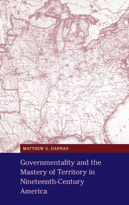 Governmentality and the Mastery of Territory in Nineteenth-Century America: 32 (Cambridge Studies in Historical Geography, Series Number 32) - Image 1