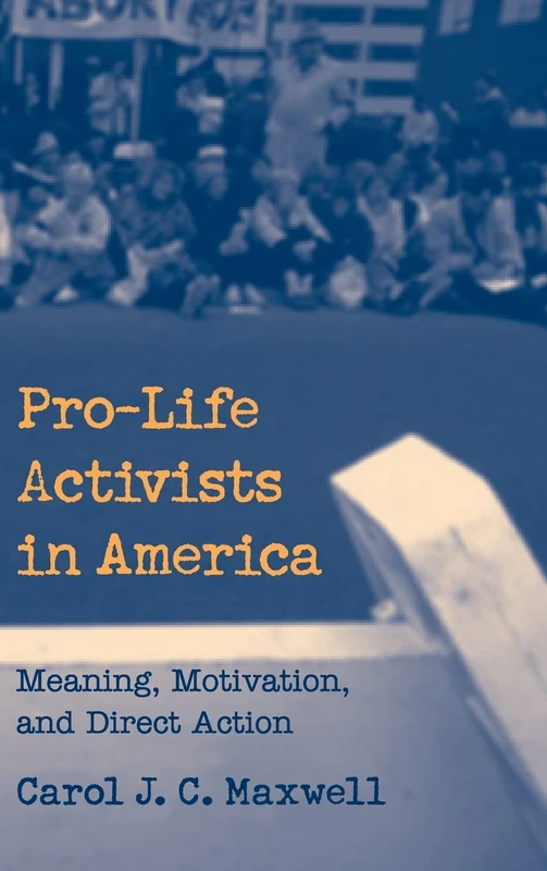 Pro-Life Activists in America: Meaning, Motivation, and Direct Action