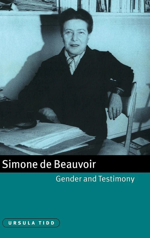 Simone de Beauvoir, Gender and Testimony: 61 (Cambridge Studies in French, Series Number 61)