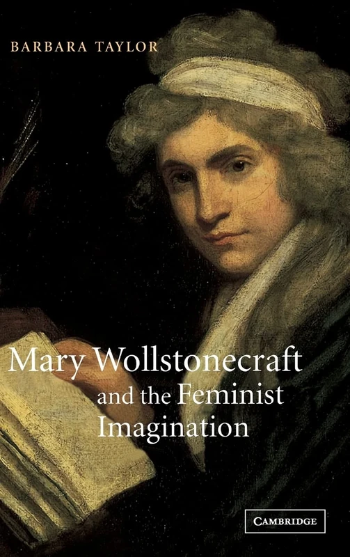 Mary Wollstonecraft and the Feminist Imagination: 56 (Cambridge Studies in Romanticism, Series Number 56)