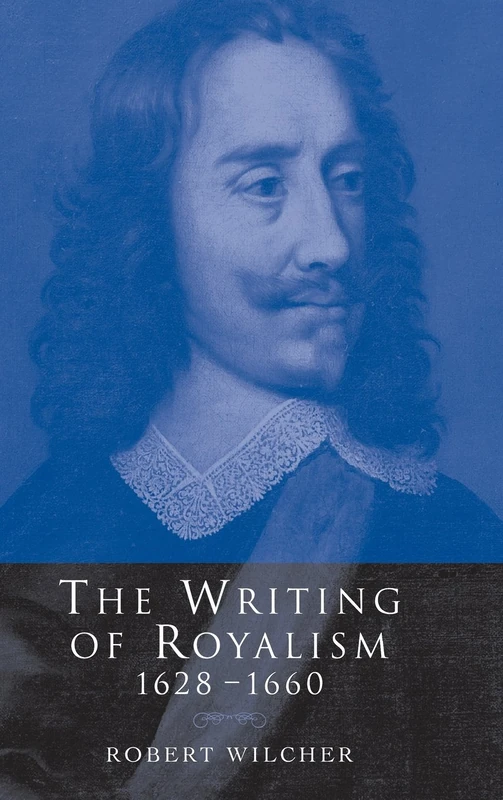 The Writing of Royalism 1628–1660